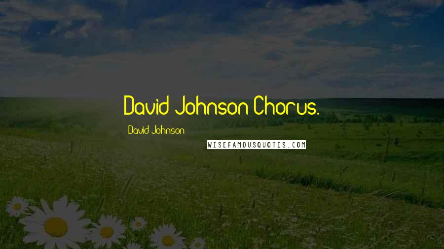 David Johnson Quotes: David Johnson Chorus.