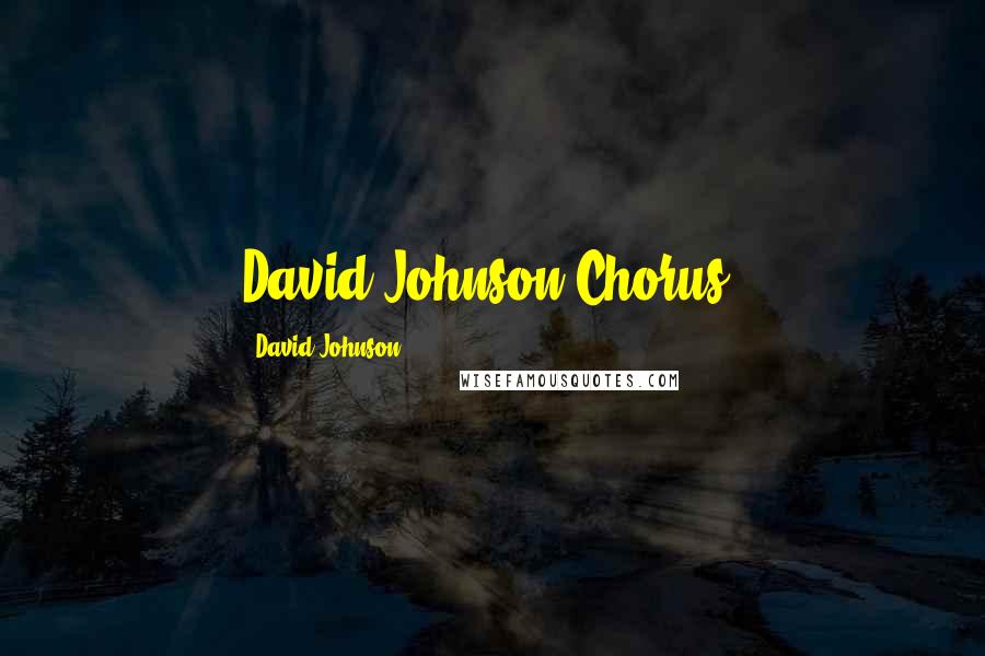 David Johnson Quotes: David Johnson Chorus.