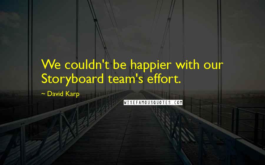 David Karp Quotes: We couldn't be happier with our Storyboard team's effort.