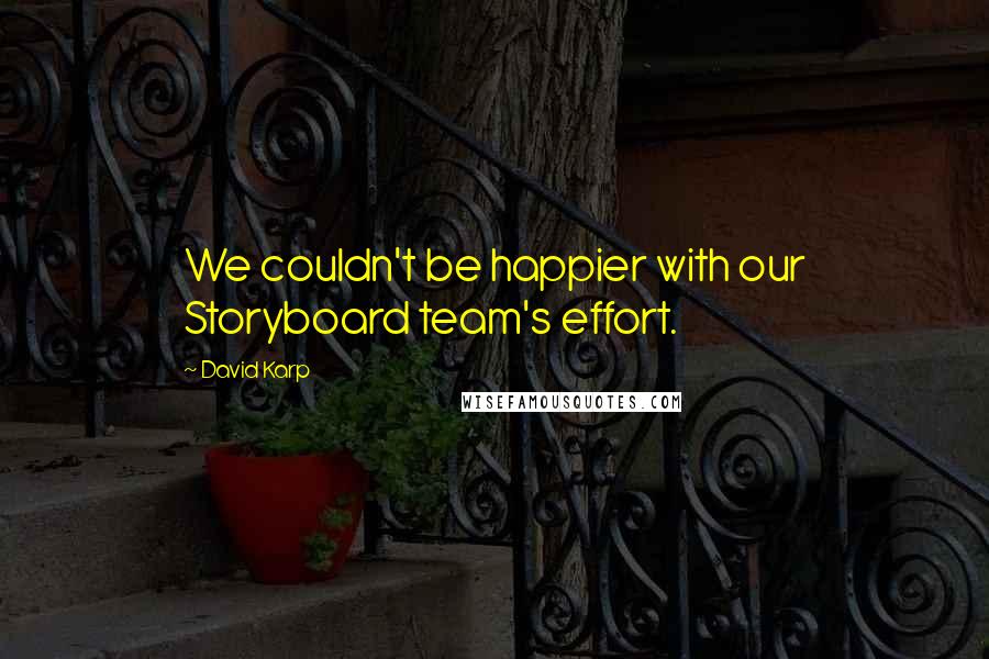 David Karp Quotes: We couldn't be happier with our Storyboard team's effort.