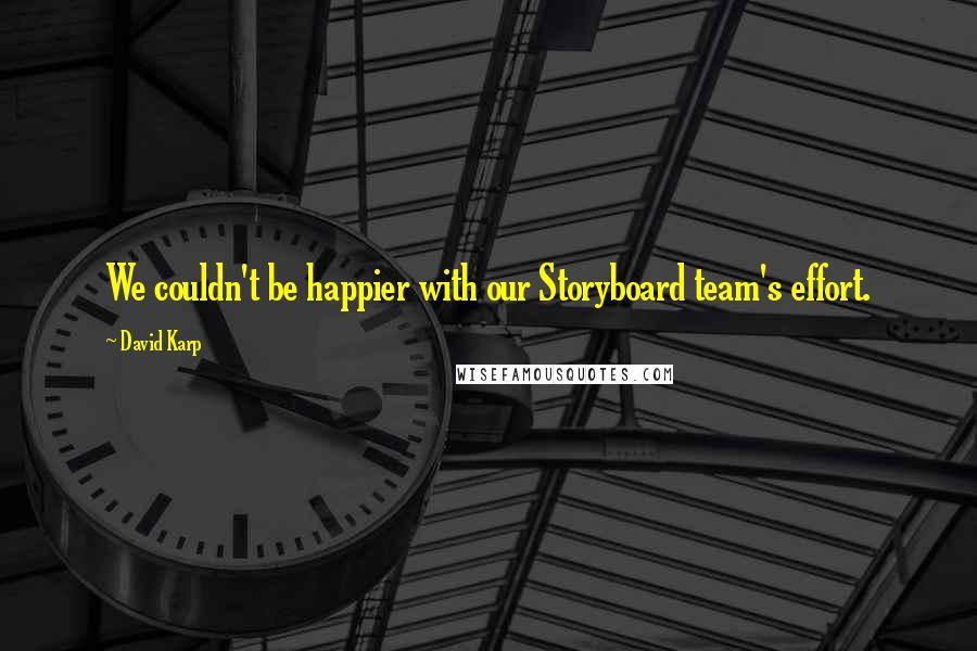 David Karp Quotes: We couldn't be happier with our Storyboard team's effort.