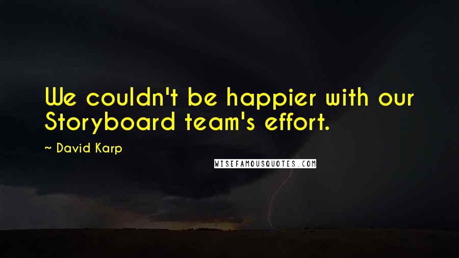 David Karp Quotes: We couldn't be happier with our Storyboard team's effort.