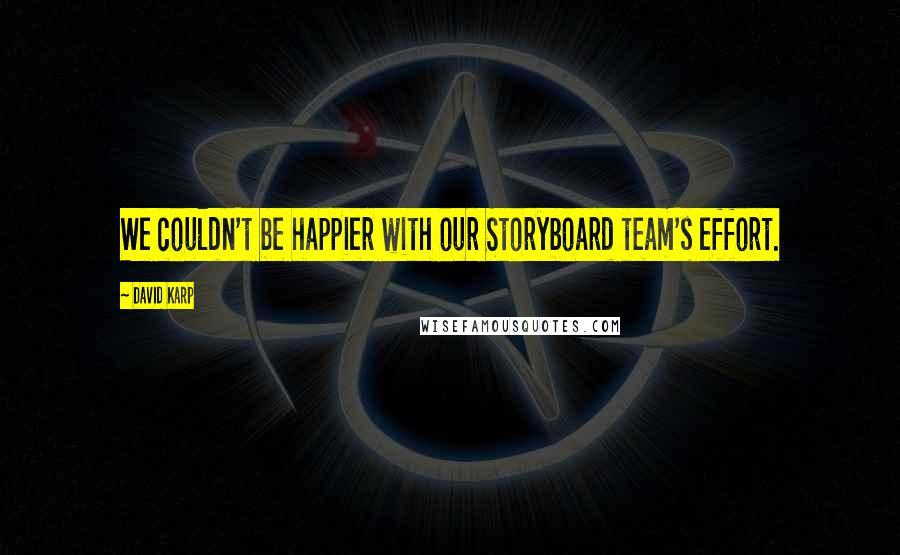 David Karp Quotes: We couldn't be happier with our Storyboard team's effort.