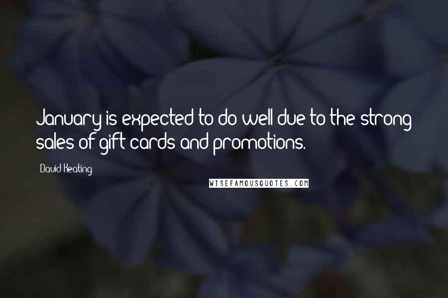 David Keating Quotes: January is expected to do well due to the strong sales of gift cards and promotions.