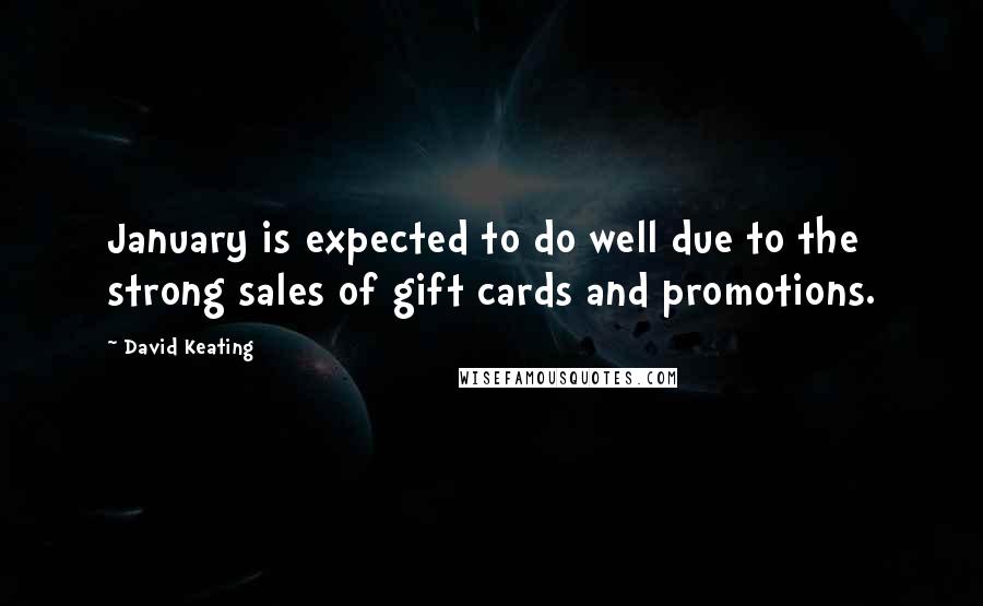 David Keating Quotes: January is expected to do well due to the strong sales of gift cards and promotions.