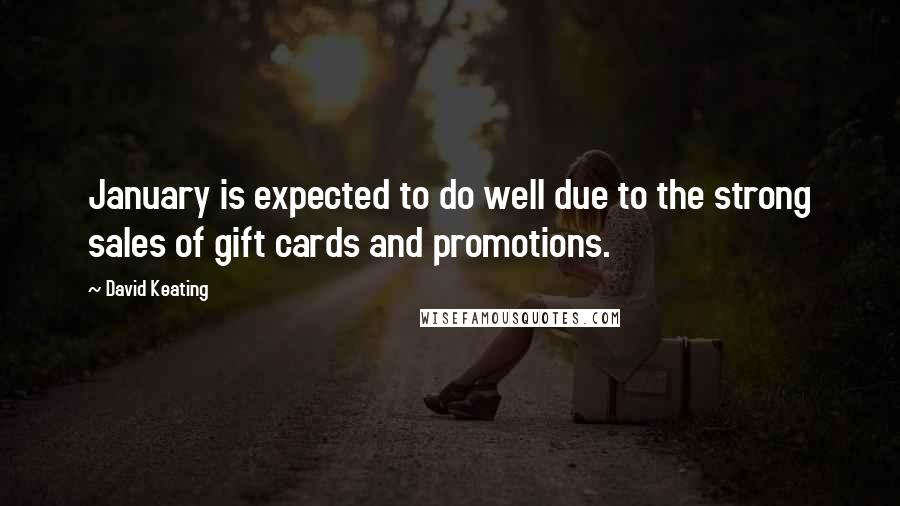 David Keating Quotes: January is expected to do well due to the strong sales of gift cards and promotions.