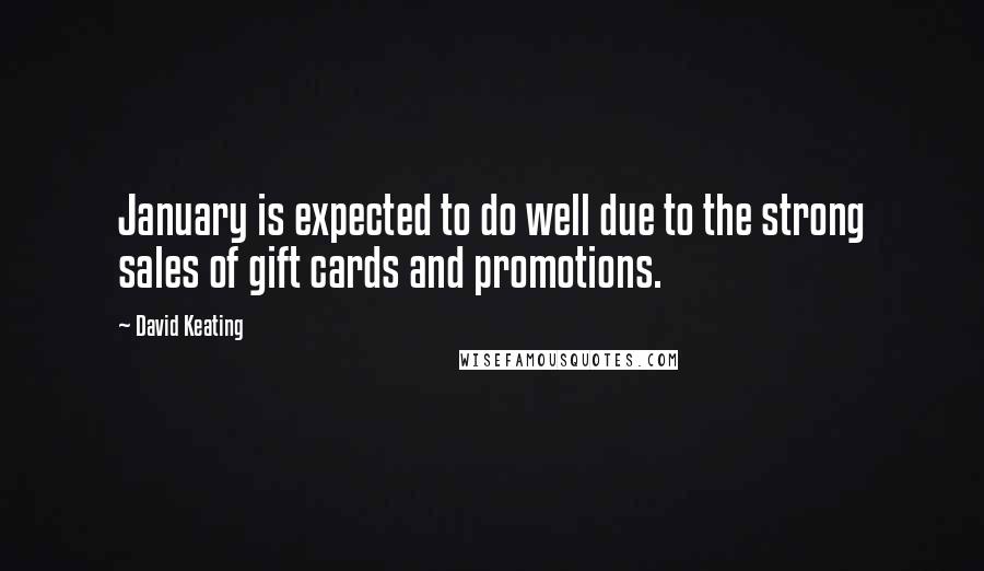 David Keating Quotes: January is expected to do well due to the strong sales of gift cards and promotions.