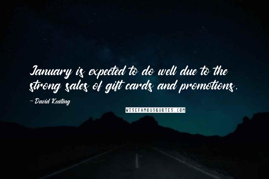 David Keating Quotes: January is expected to do well due to the strong sales of gift cards and promotions.