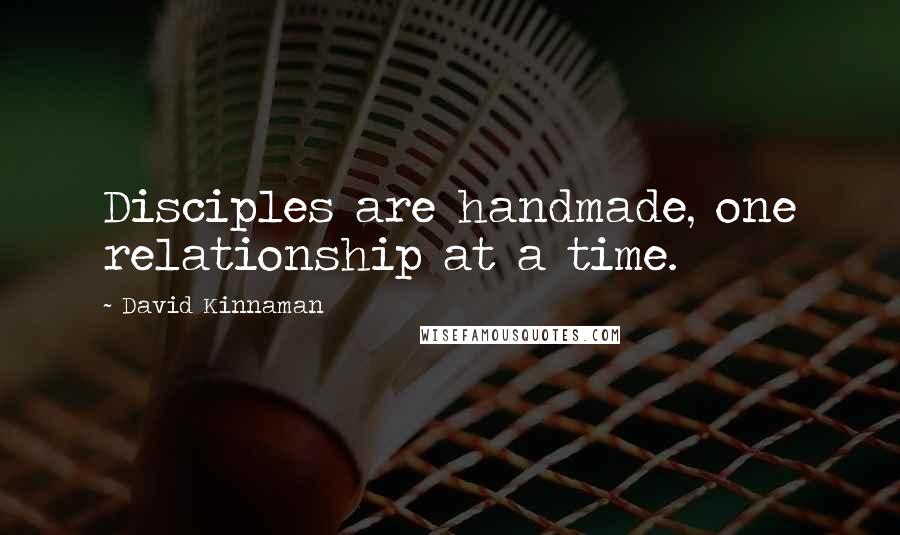 David Kinnaman Quotes: Disciples are handmade, one relationship at a time.