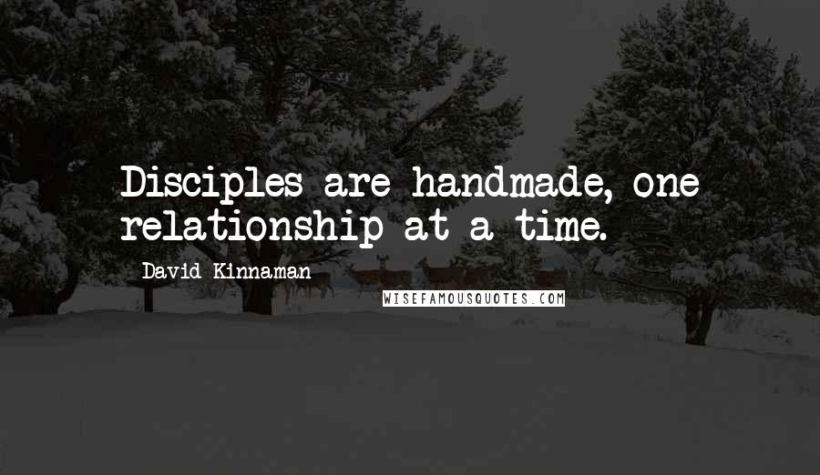 David Kinnaman Quotes: Disciples are handmade, one relationship at a time.