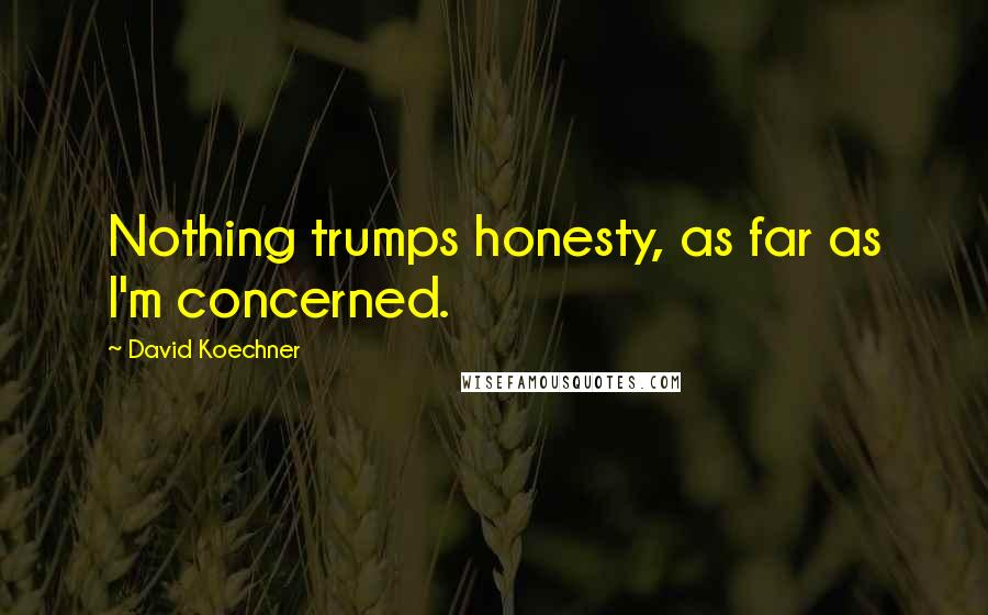 David Koechner Quotes: Nothing trumps honesty, as far as I'm concerned.