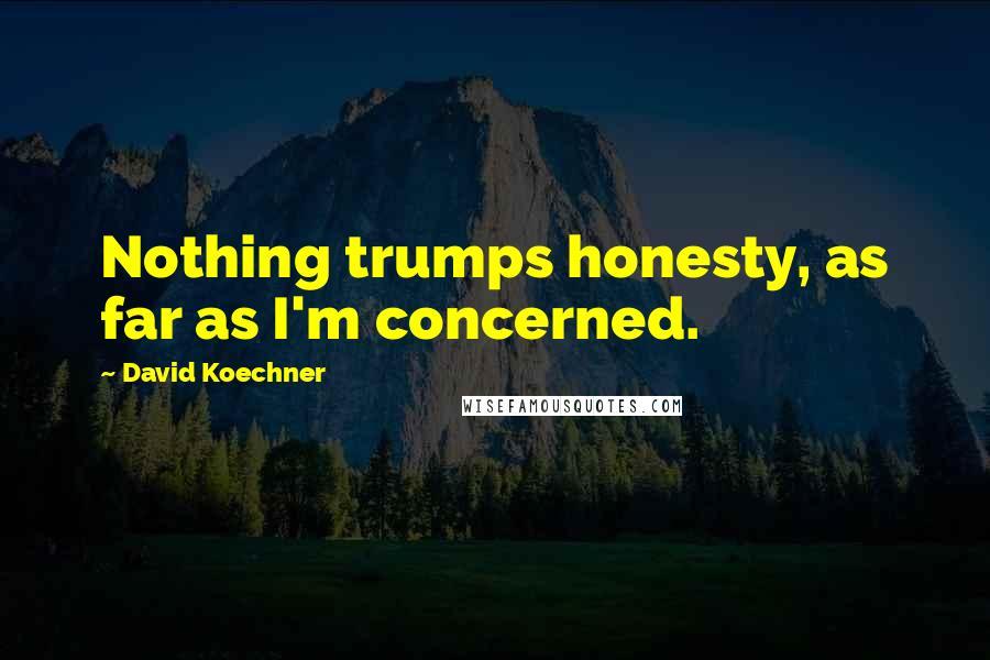 David Koechner Quotes: Nothing trumps honesty, as far as I'm concerned.