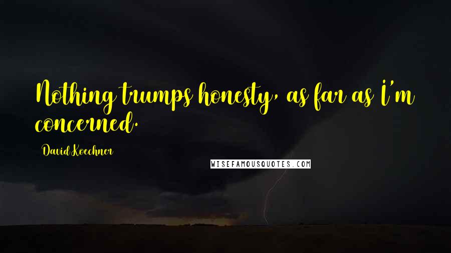 David Koechner Quotes: Nothing trumps honesty, as far as I'm concerned.