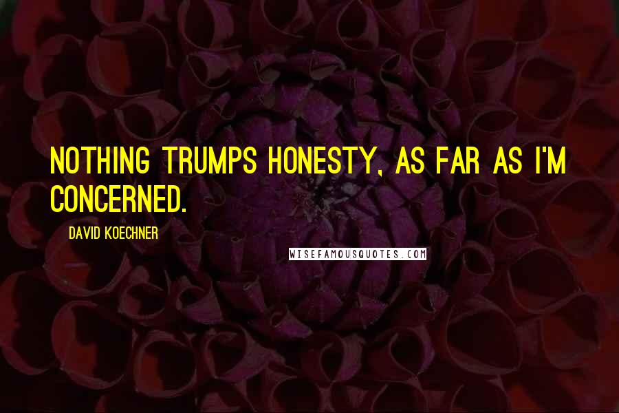 David Koechner Quotes: Nothing trumps honesty, as far as I'm concerned.