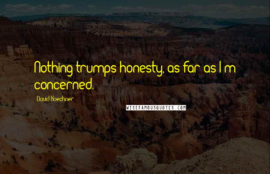 David Koechner Quotes: Nothing trumps honesty, as far as I'm concerned.