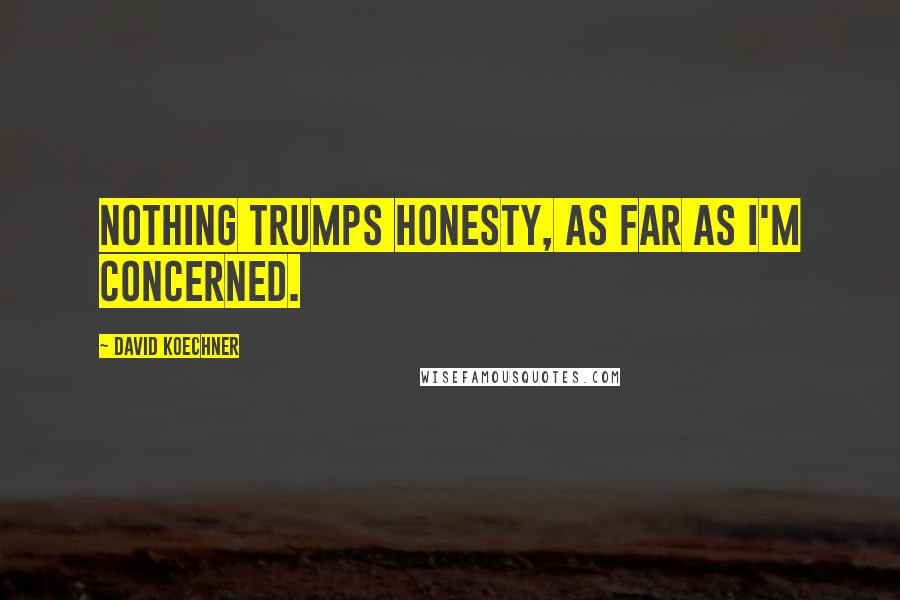 David Koechner Quotes: Nothing trumps honesty, as far as I'm concerned.