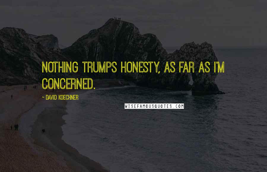 David Koechner Quotes: Nothing trumps honesty, as far as I'm concerned.