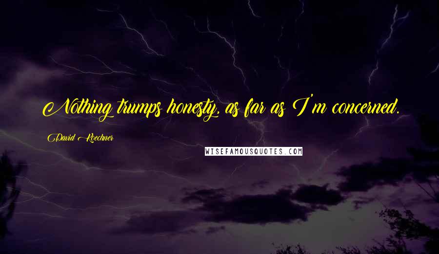 David Koechner Quotes: Nothing trumps honesty, as far as I'm concerned.
