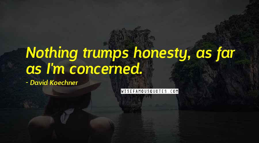 David Koechner Quotes: Nothing trumps honesty, as far as I'm concerned.