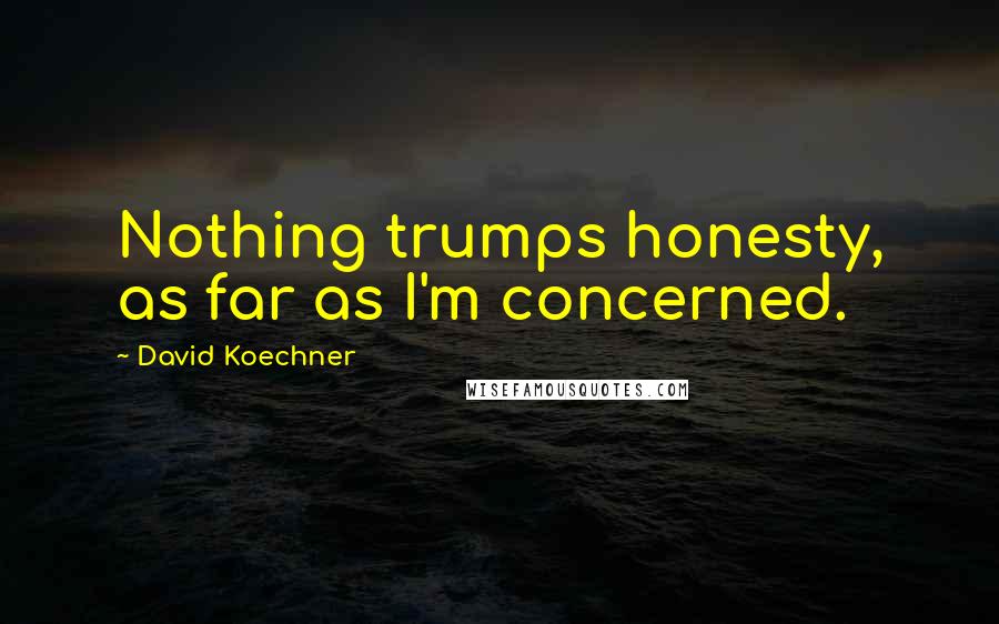 David Koechner Quotes: Nothing trumps honesty, as far as I'm concerned.