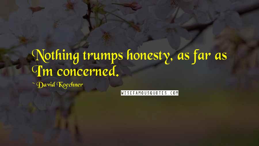 David Koechner Quotes: Nothing trumps honesty, as far as I'm concerned.