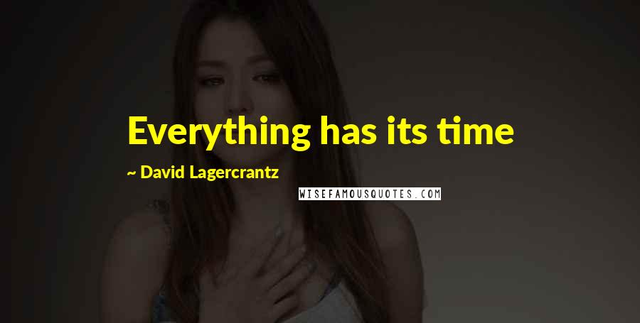 David Lagercrantz Quotes: Everything has its time