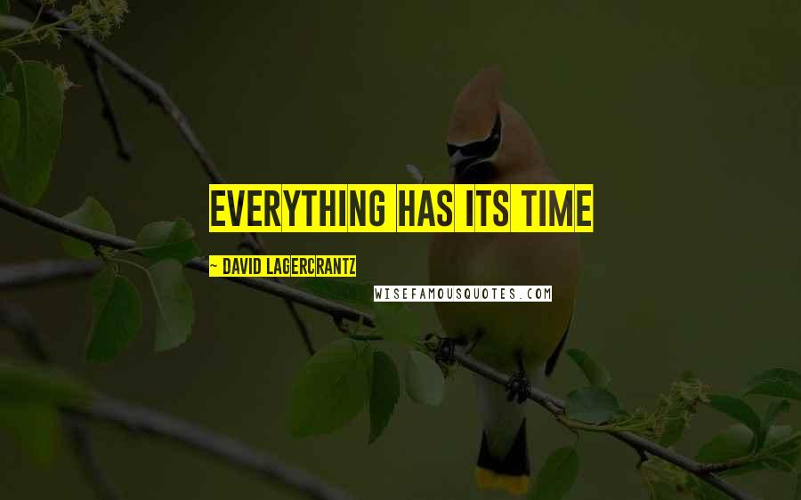 David Lagercrantz Quotes: Everything has its time