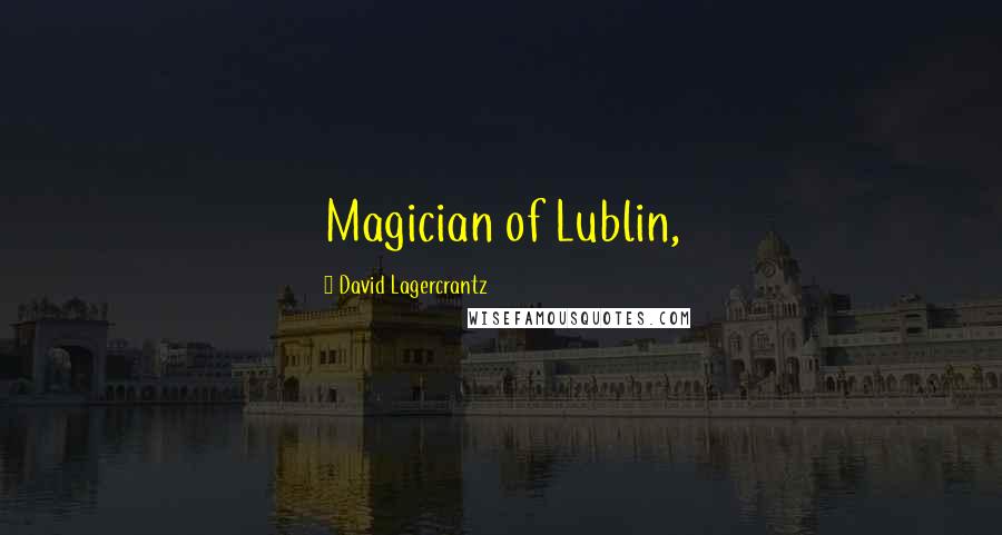 David Lagercrantz Quotes: Magician of Lublin,