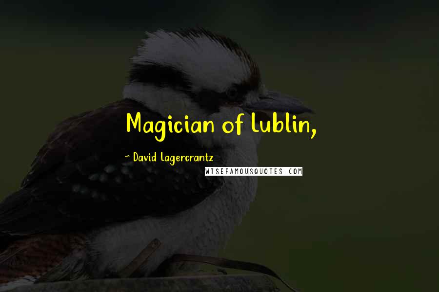 David Lagercrantz Quotes: Magician of Lublin,