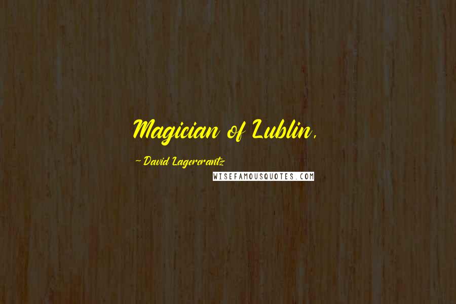 David Lagercrantz Quotes: Magician of Lublin,