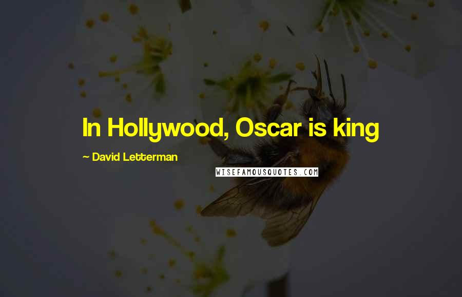 David Letterman Quotes: In Hollywood, Oscar is king