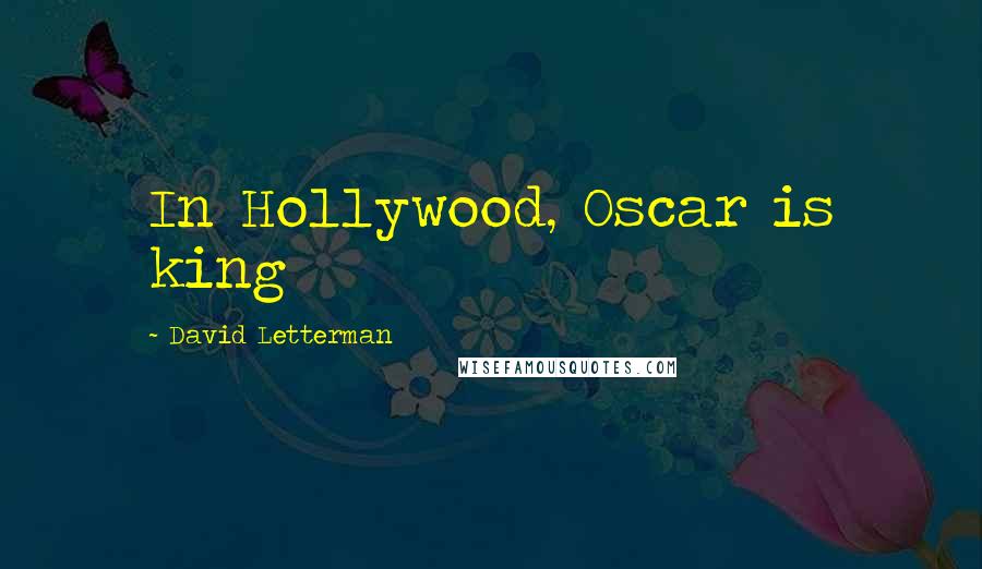 David Letterman Quotes: In Hollywood, Oscar is king