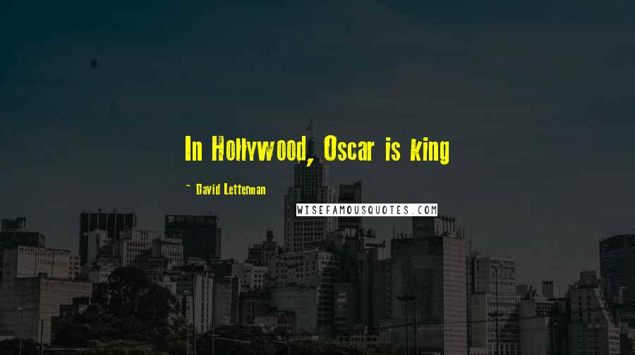 David Letterman Quotes: In Hollywood, Oscar is king
