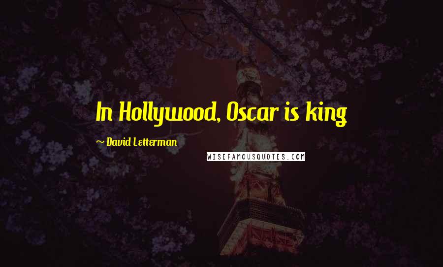 David Letterman Quotes: In Hollywood, Oscar is king