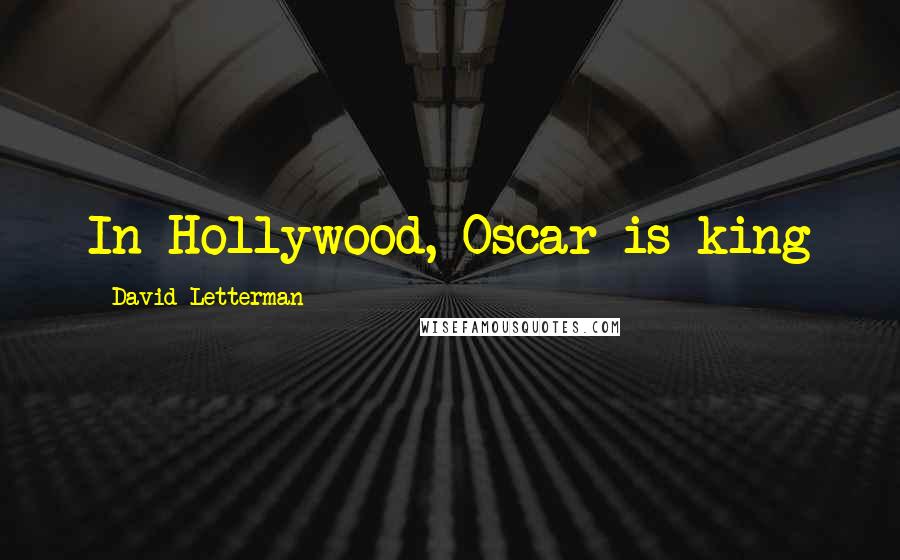 David Letterman Quotes: In Hollywood, Oscar is king