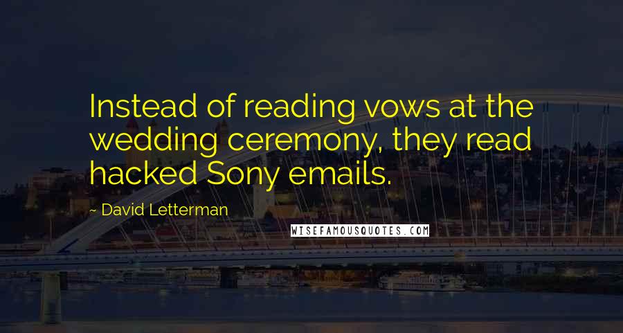 David Letterman Quotes: Instead of reading vows at the wedding ceremony, they read hacked Sony emails.