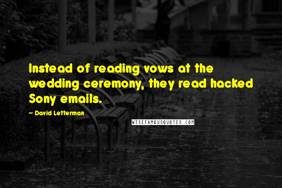 David Letterman Quotes: Instead of reading vows at the wedding ceremony, they read hacked Sony emails.