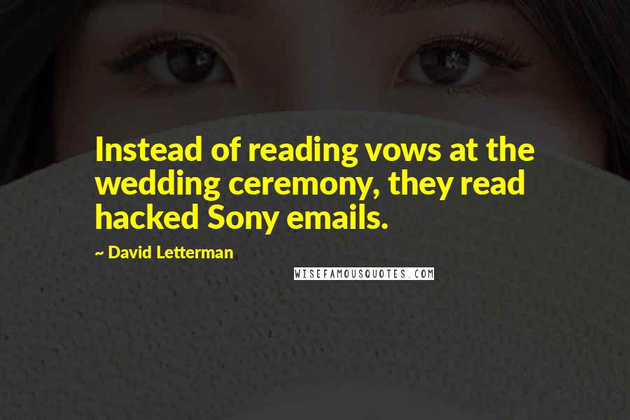 David Letterman Quotes: Instead of reading vows at the wedding ceremony, they read hacked Sony emails.