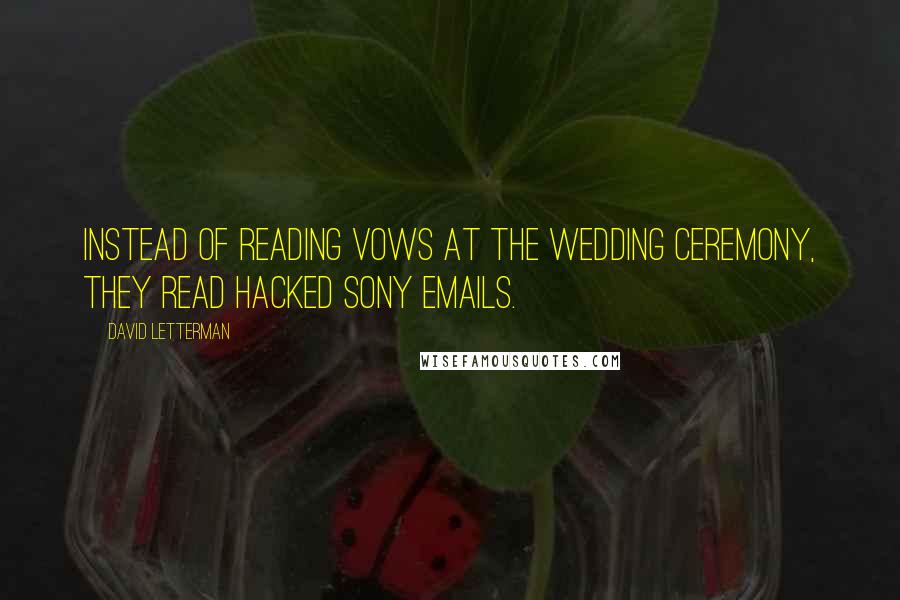 David Letterman Quotes: Instead of reading vows at the wedding ceremony, they read hacked Sony emails.