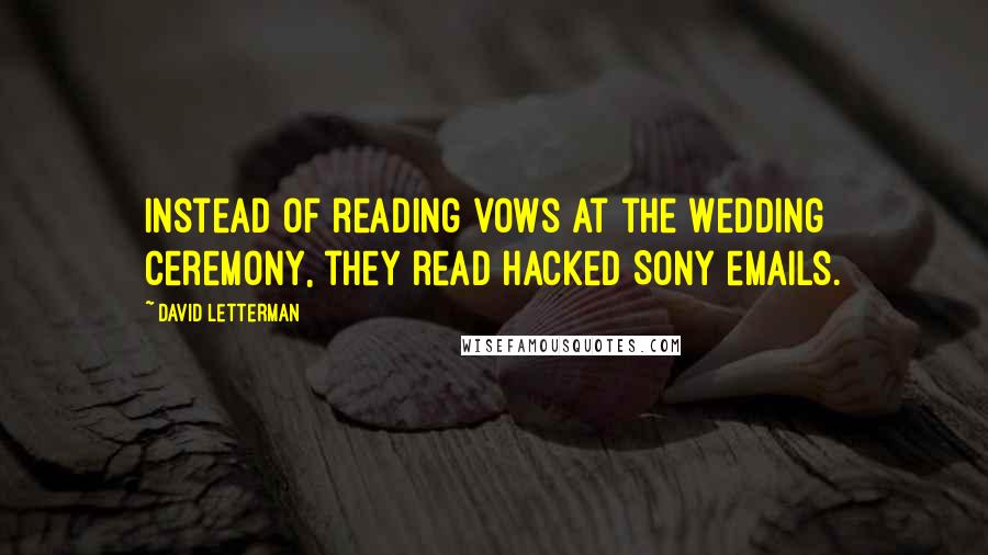 David Letterman Quotes: Instead of reading vows at the wedding ceremony, they read hacked Sony emails.