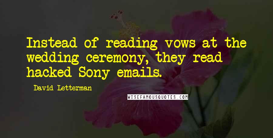 David Letterman Quotes: Instead of reading vows at the wedding ceremony, they read hacked Sony emails.