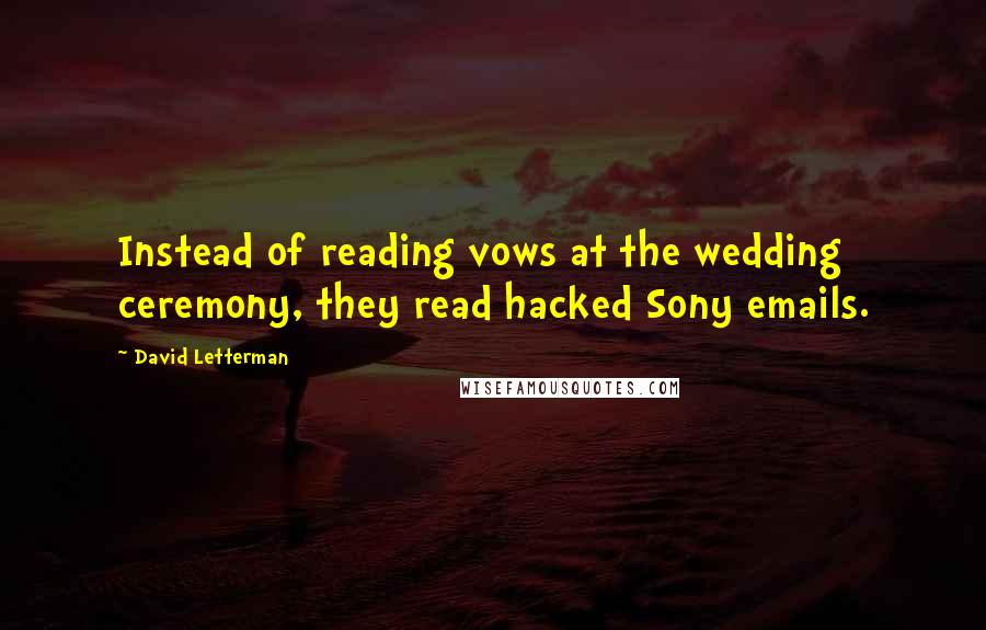 David Letterman Quotes: Instead of reading vows at the wedding ceremony, they read hacked Sony emails.