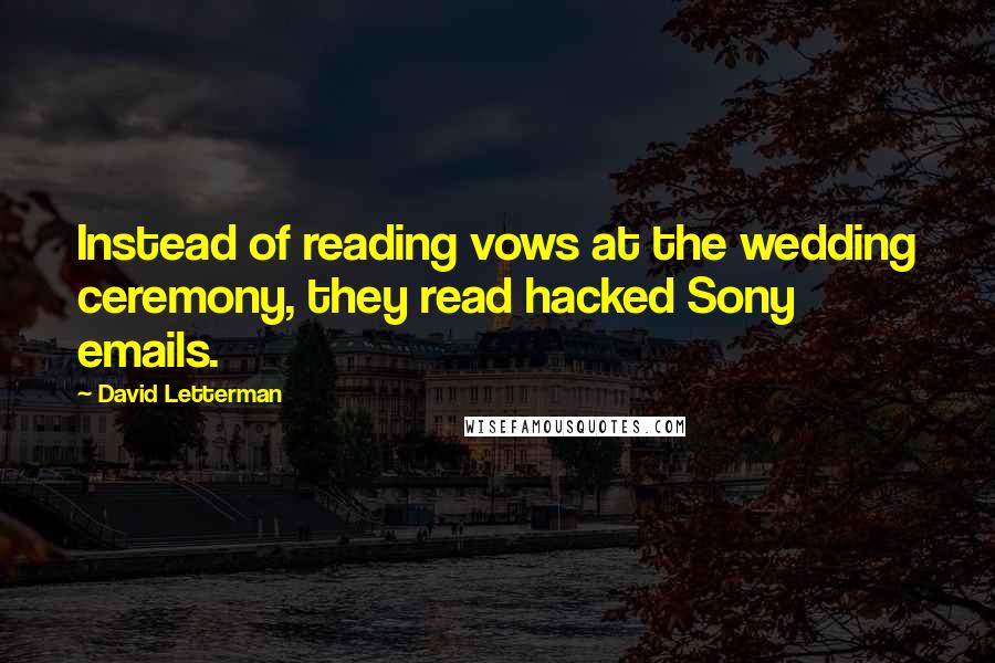 David Letterman Quotes: Instead of reading vows at the wedding ceremony, they read hacked Sony emails.