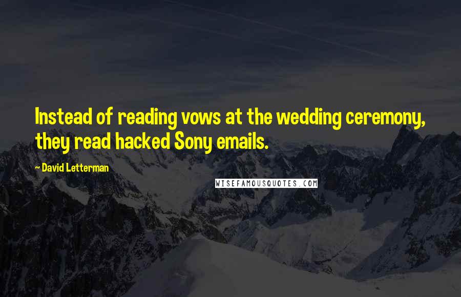 David Letterman Quotes: Instead of reading vows at the wedding ceremony, they read hacked Sony emails.