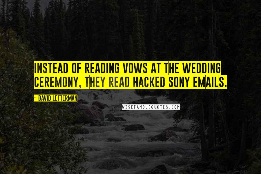 David Letterman Quotes: Instead of reading vows at the wedding ceremony, they read hacked Sony emails.