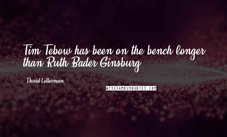 David Letterman Quotes: Tim Tebow has been on the bench longer than Ruth Bader Ginsburg.