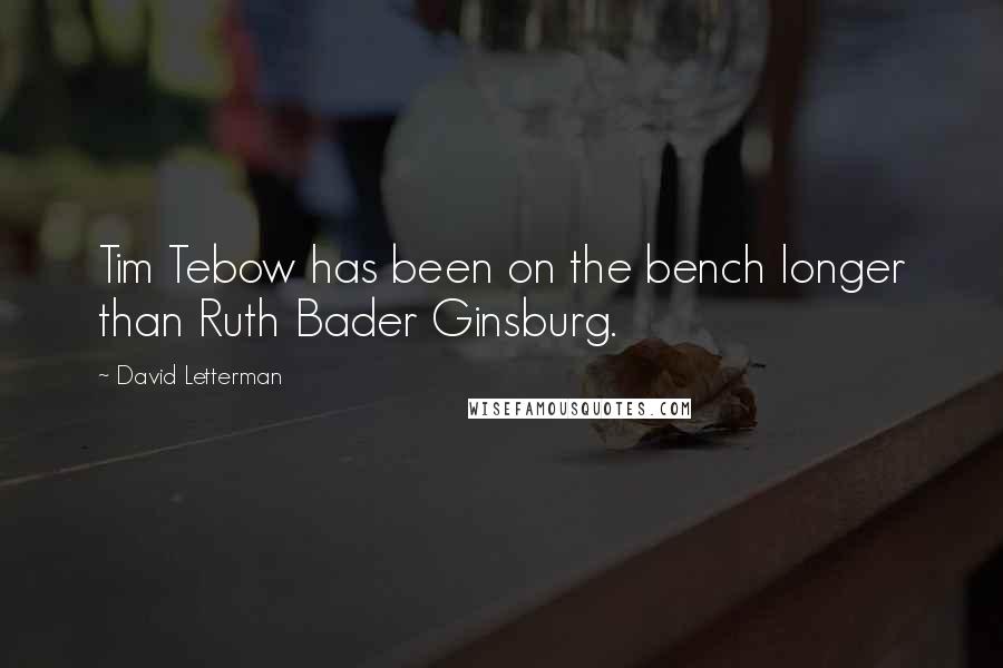 David Letterman Quotes: Tim Tebow has been on the bench longer than Ruth Bader Ginsburg.