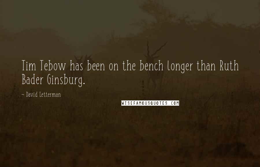 David Letterman Quotes: Tim Tebow has been on the bench longer than Ruth Bader Ginsburg.
