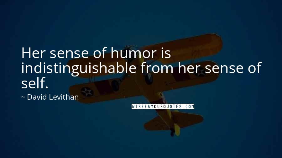 David Levithan Quotes: Her sense of humor is indistinguishable from her sense of self.