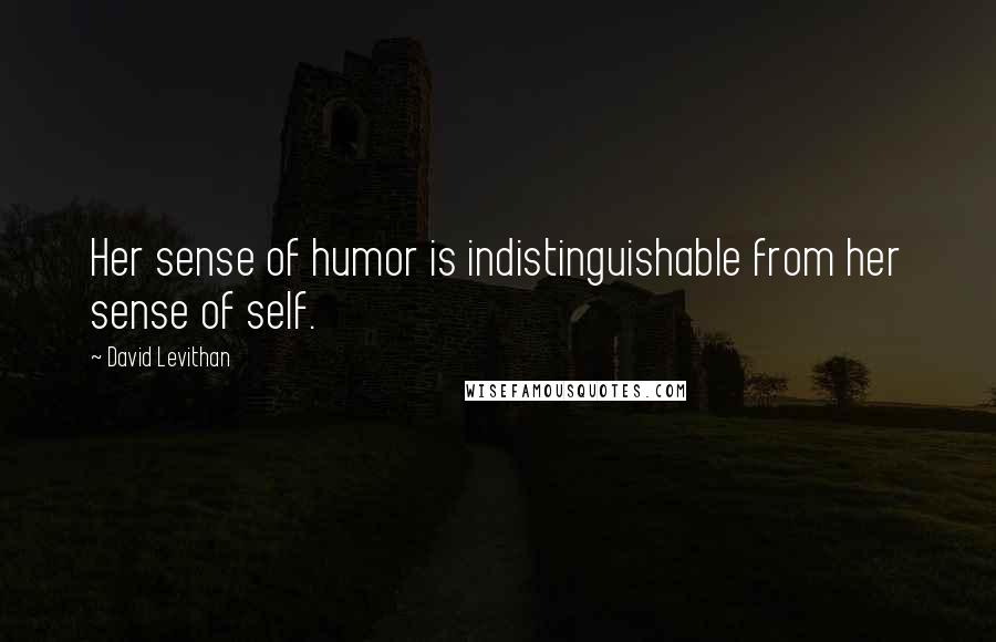 David Levithan Quotes: Her sense of humor is indistinguishable from her sense of self.